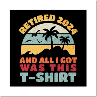 Retired 2024 And All I Got Was This T-Shirt Posters and Art